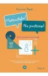Matematyka? Nic prostszego! Cz�� A �wiczenia korekcyjno-kompensacyjne dla uczni�w z trudno�ciami w nauce matematyki