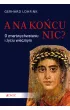 A na ko�cu nic? O zmartwychwstaniu i �yciu wiecznym