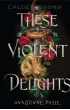These Violent Delights. Gwa�towne pasje. Tom 1