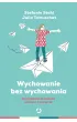 Wychowanie bez wychowywania. Jak podarowa� dziecku wolno�� i wsparcie
