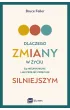 Dlaczego zmiany w �yciu s� nieuniknione i jak przej�� przez nie silniejszym