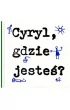 Cyryl, gdzie jeste�?