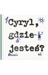Cyryl, gdzie jeste�?