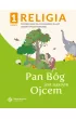 Religia 1. Pan B�g jest naszym Ojcem. Podr�cznik z �wiczeniami dla klasy pierwszej szko�y podstawowej. Cz�� 1