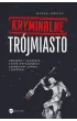 Kryminalne Trójmiasto. Zbrodnie i skandale, które wstrząsnęły Gdańskiem, Gdynią i Sopotem – Mikołaj Podolski – okładka ebook