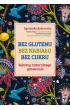 Bez glutenu, bez nabia�u, bez cukru. Sekrety naturalnego gotowania