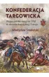Konfederacja targowicka. Wojna polsko - rosyjska 1792 w obronie Konstytucji 3 maja