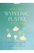 Wype�ni� pustk� i �y� lepiej. Jak uzdrowi� relacj� z partnerem, rodzicami i dzie�mi