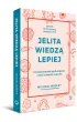 Jelita wiedz� lepiej. Jak zrewolucjonizowa� spos�b od�ywiania i zmieni� od wewn�trz swoje cia�o