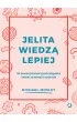 Jelita wiedz� lepiej. Jak zrewolucjonizowa� spos�b od�ywiania i zmieni� od wewn�trz swoje cia�o
